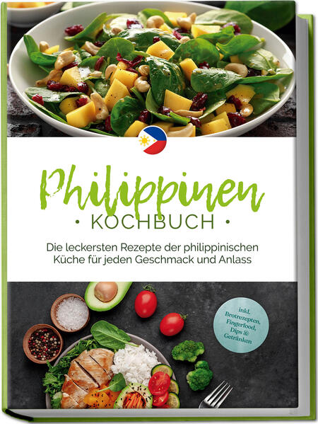 Produktbild: Philippinen Kochbuch: Die leckersten Rezepte der philippinischen Küche für jeden Geschmack und Anlass - inkl. Brotrezepten, Fingerfood, Dips & Getränken | Mirna del Rosario