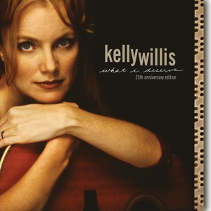 Produktbild: What I Deserve: 25th Anniversary Edition | Kelly Willis