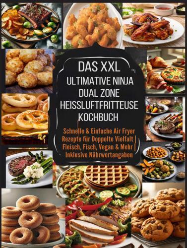 Produktbild: Das XXL Ultimative Ninja Dual Zone Heißluftfritteuse Kochbuch | Eva Leckerfeld