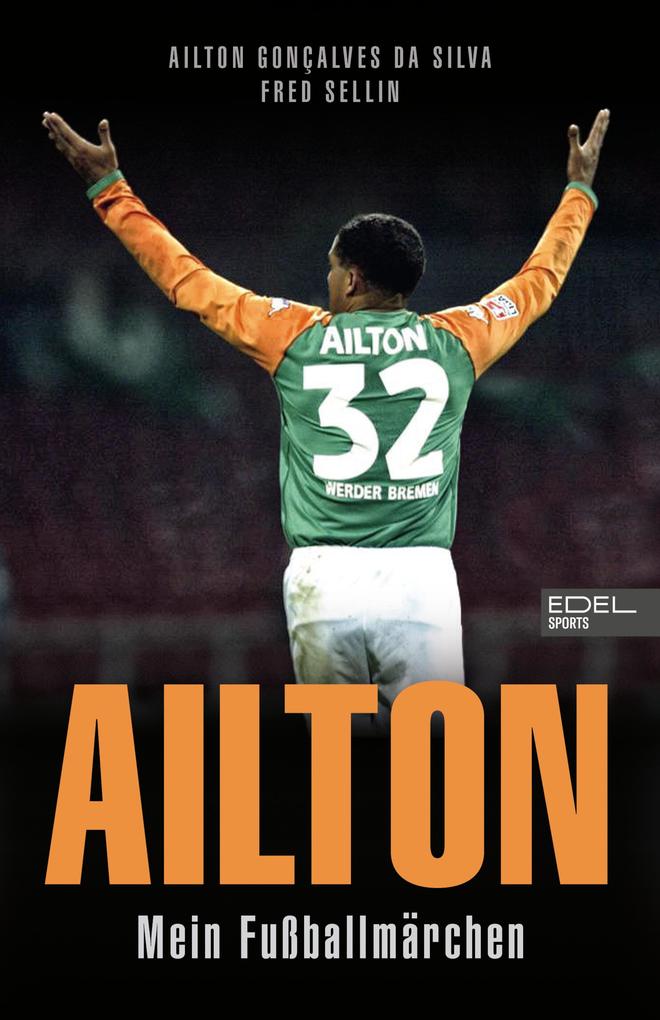 Produktbild: Ailton. Mein Fußballmärchen | Ailton Gonçalves da Silva, Fred Sellin