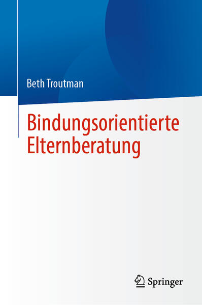Produktbild: Bindungsorientierte Elternberatung | Beth Troutman