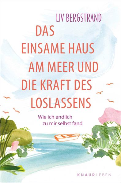 Produktbild: Das einsame Haus am Meer und die Kraft des Loslassens | Liv Bergstrand
