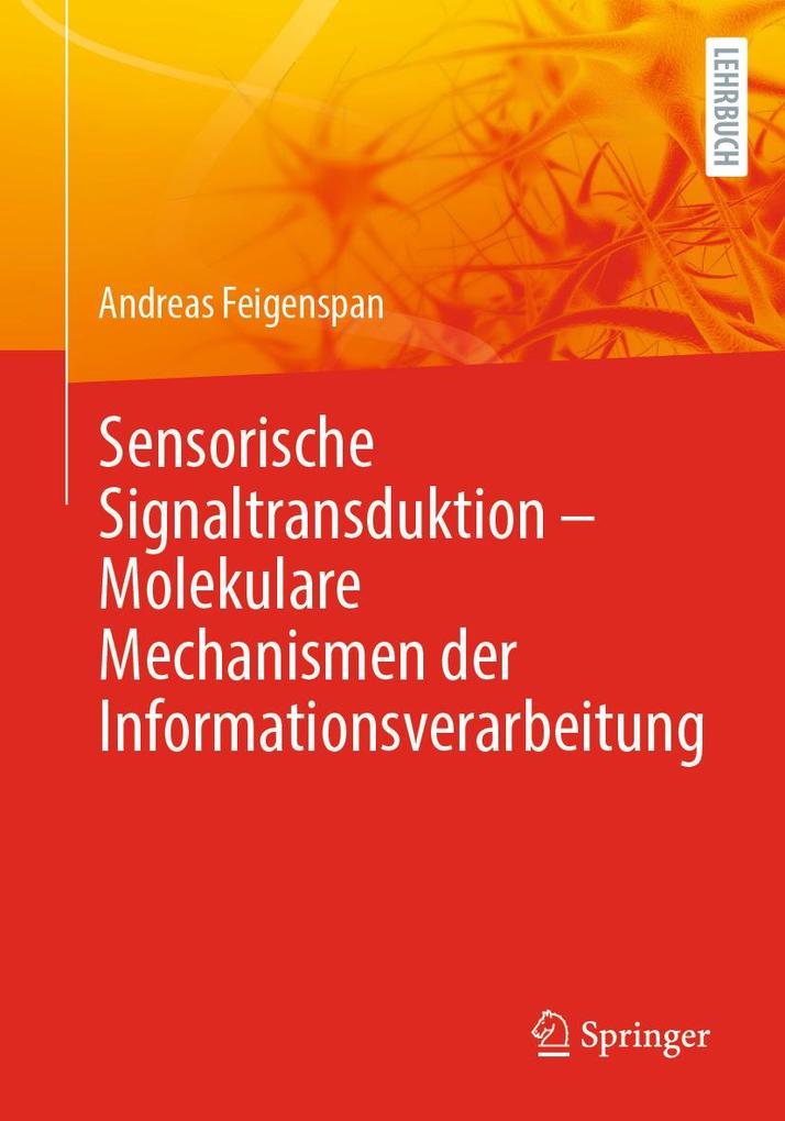 Produktbild: Sensorische Signaltransduktion - Molekulare Mechanismen der Informationsverarbeitung | Andreas Feigenspan