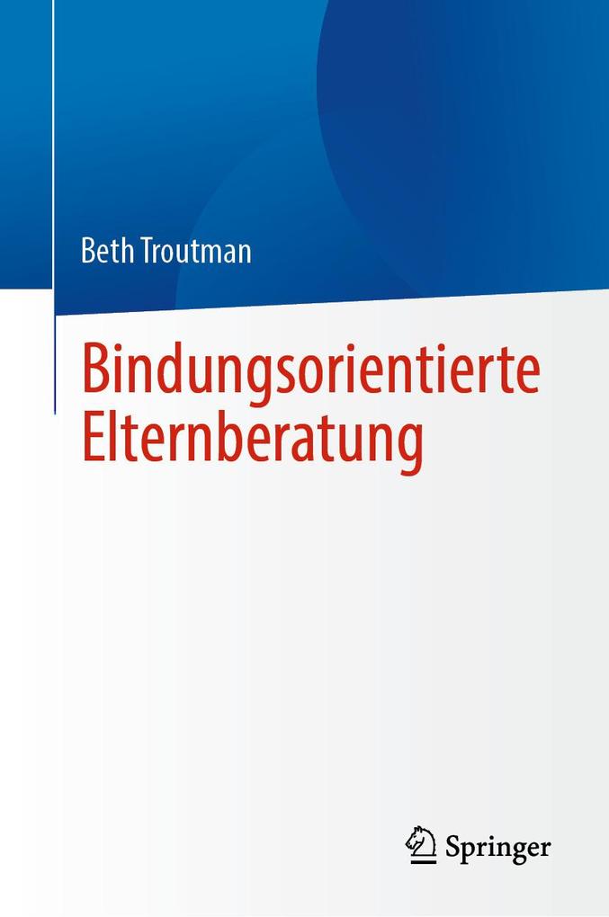 Produktbild: Bindungsorientierte Elternberatung | Beth Troutman