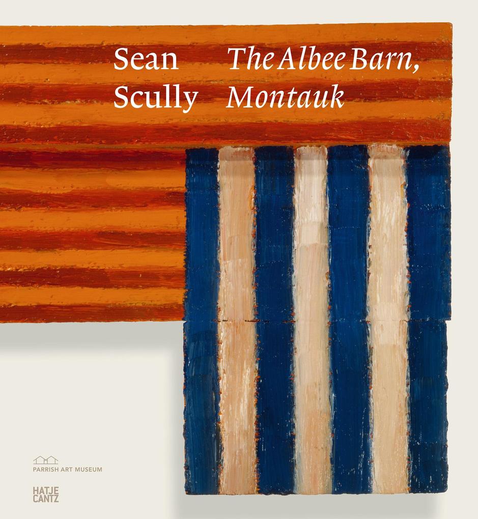 Produktbild: Sean Scully: The Albee Barn, Montauk - Paintings from Long Island 1981-2024. Exhibition Catalogue | Sean Scully, Rutger Fuchs
