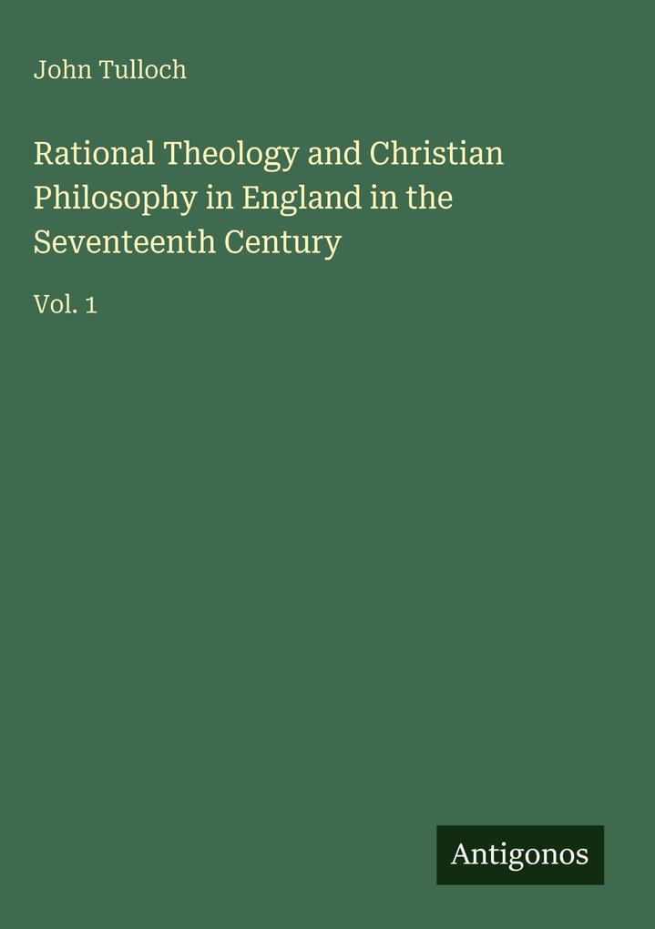 "Rational Theology and Christian Philosophy in England in the ...
