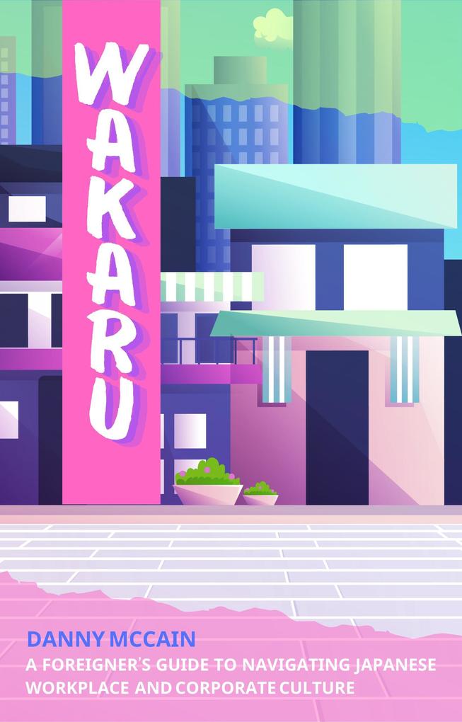 Produktbild: Wakaru: A Foreigner's Guide to Navigating Japanese Workplace and Corporate Culture | Danny McCain