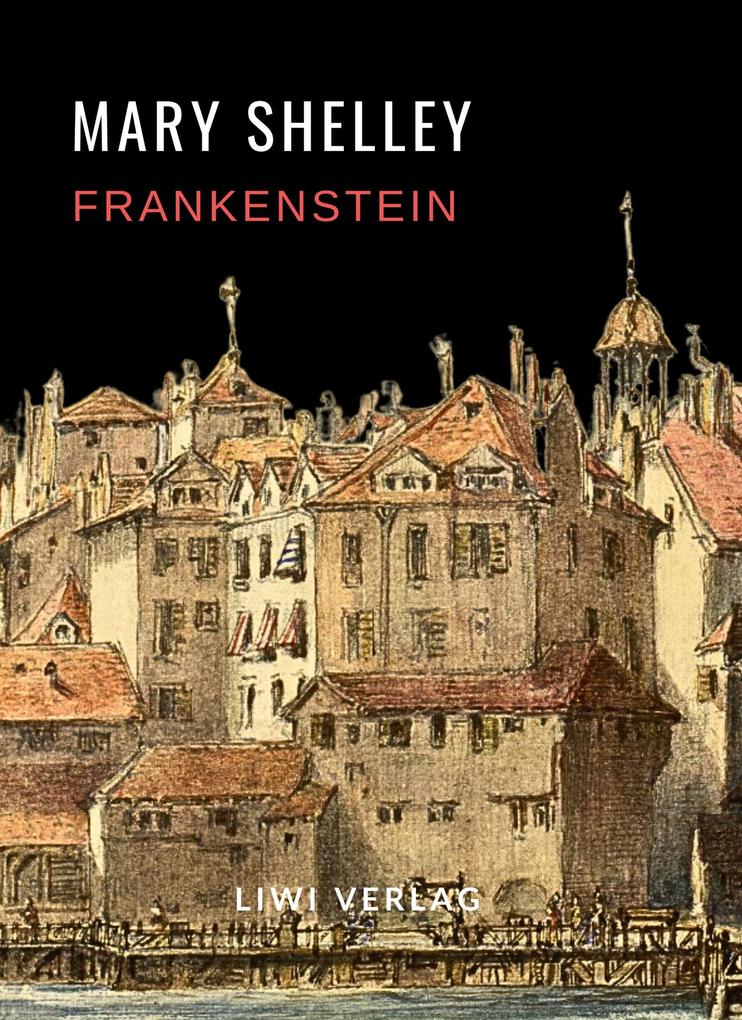 Produktbild: Mary Shelley: Frankenstein oder Der moderne Prometheus. Vollständige Neuausgabe | Mary Shelley