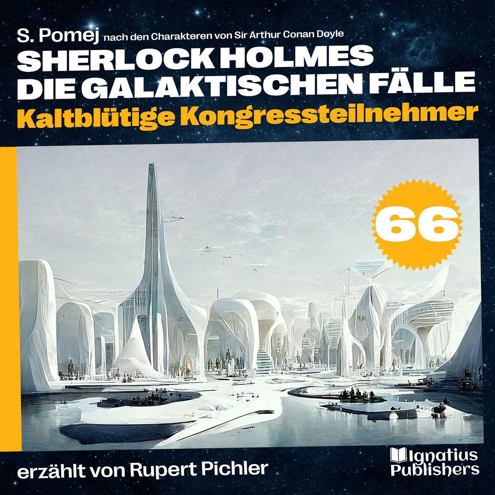 Produktbild: Kaltblütige Kongressteilnehmer (Sherlock Holmes - Die galaktischen Fälle, Folge 66) | Sir Arthur Conan Doyle, S. Pomej