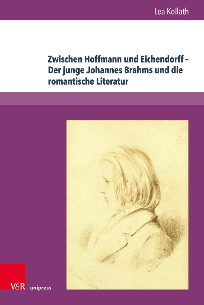 Produktbild: Zwischen Hoffmann und Eichendorff - Der junge Johannes Brahms und die romantische Literatur | Lea Kollath