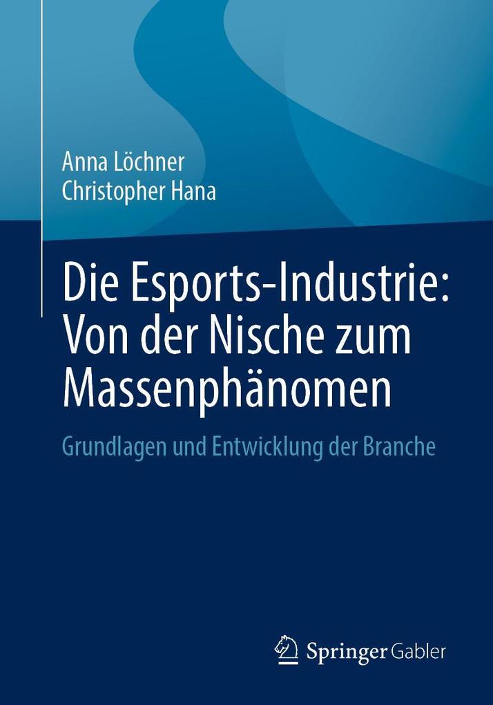 Produktbild: Die Esports-Industrie: Von der Nische zum Massenphänomen | Anna Löchner, Christopher Hana
