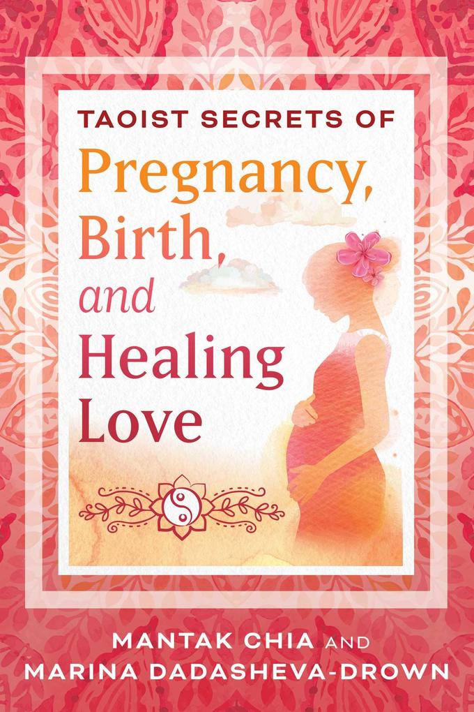 Produktbild: Taoist Secrets of Pregnancy, Birth, and Healing Love | Mantak Chia, Marina Dadasheva-Drown