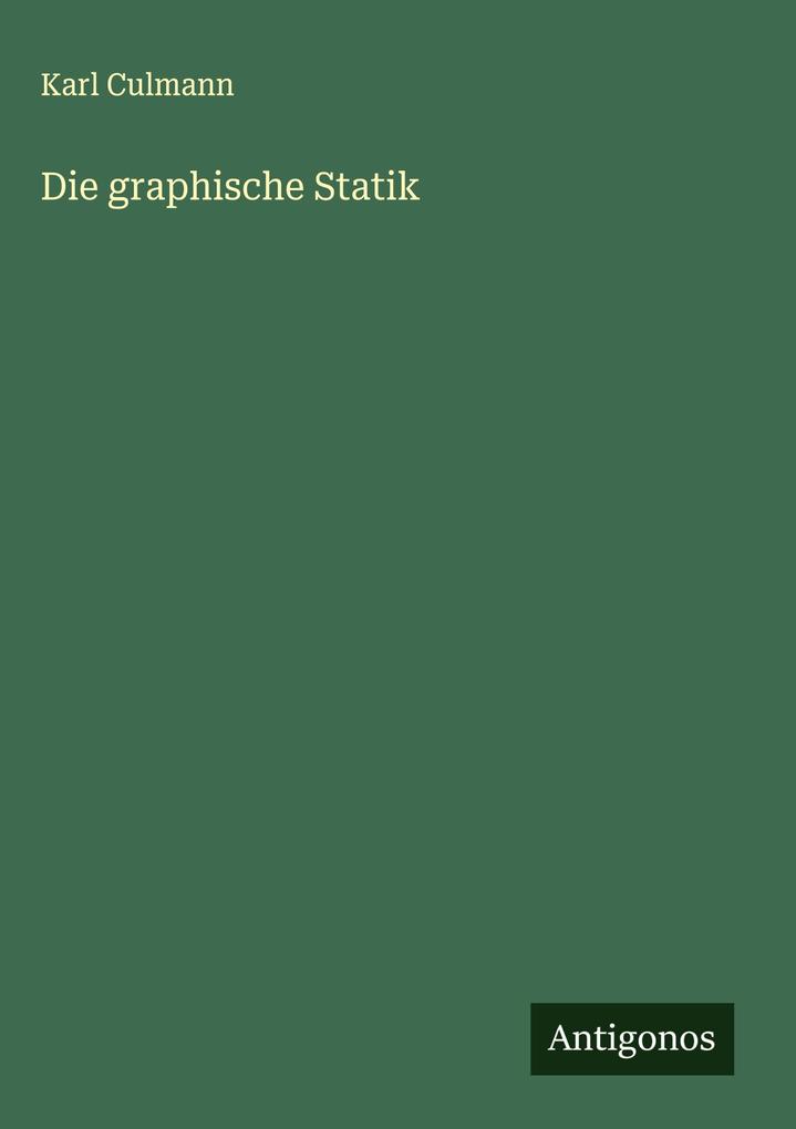Produktbild: Die graphische Statik | Karl Culmann