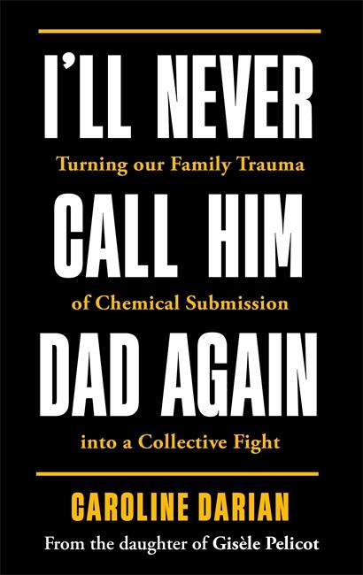 Produktbild: I'll Never Call Him Dad Again: By the daughter of Dominique and Gisèle Pelicot | Caroline Darian