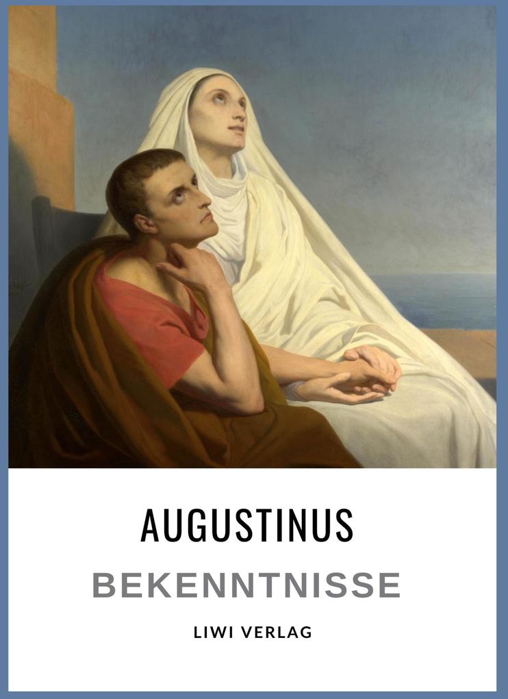 Produktbild: Augustinus: Bekenntnisse. Vollständige Neuausgabe | Augustinus Von Hippo, Aurelius Augustinus