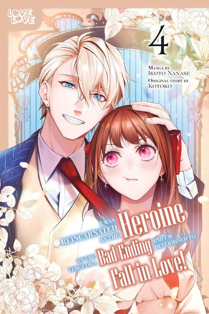 Produktbild: I Was Reincarnated as the Heroine on the Verge of a Bad Ending, and I'm Determined to Fall in Love!, Volume 4 | Kotoko, Ikuto Nanase