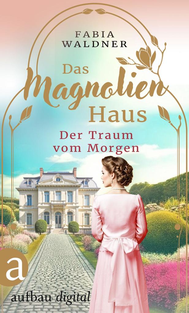 Produktbild: Das Magnolienhaus - Der Traum vom Morgen | Fabia Waldner