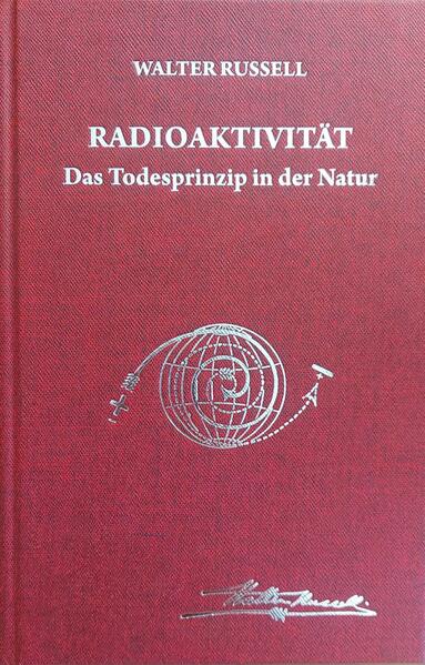 Produktbild: Radioaktivität - das Todesprinzip in der Natur | Walter Russell, Lao Russell