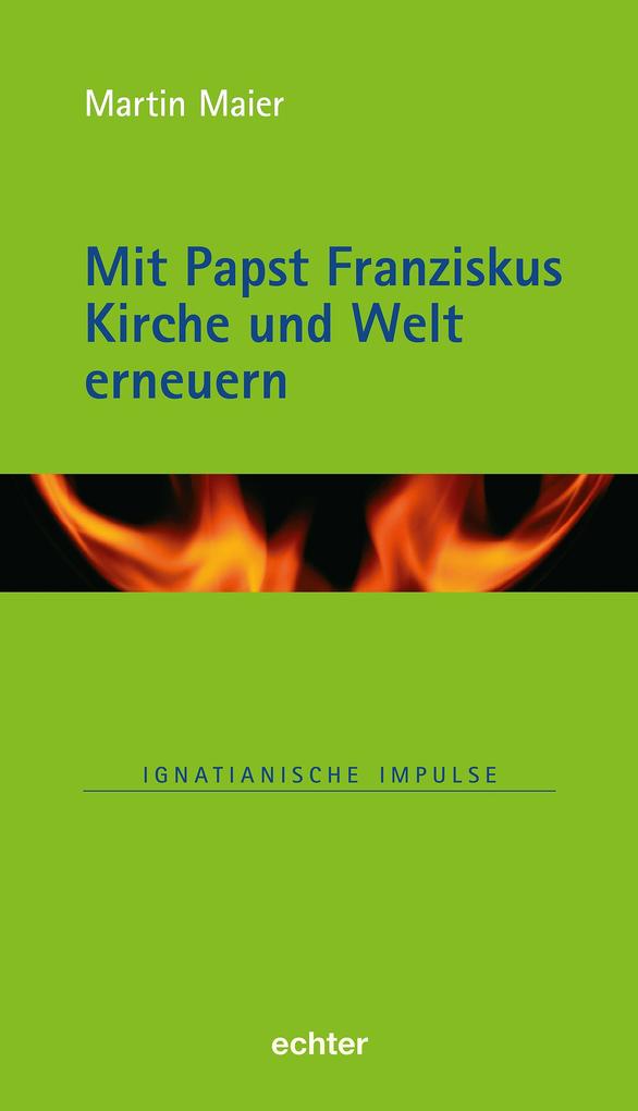 Produktbild: Mit Papst Franziskus die Kirche und Welt erneuern | Martin Maier