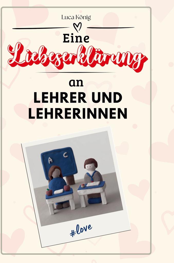 Produktbild: Eine Liebeserklärung an Lehrer und Lehrerinnen | Luca König