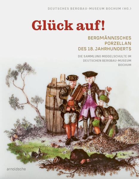 Produktbild: Glück auf! Bergmännisches Porzellan des 18. Jahrhunderts