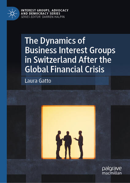 Produktbild: The Dynamics of Business Interest Groups in Switzerland After the Global Financial Crisis | Laura Gatto