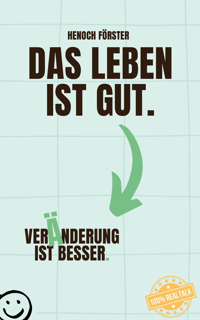 Produktbild: Das Leben ist gut. Veränderung ist besser. | Henoch Förster