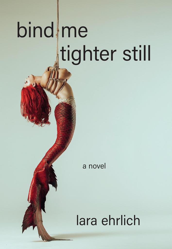Produktbild: Bind Me Tighter Still | Lara Ehrlich