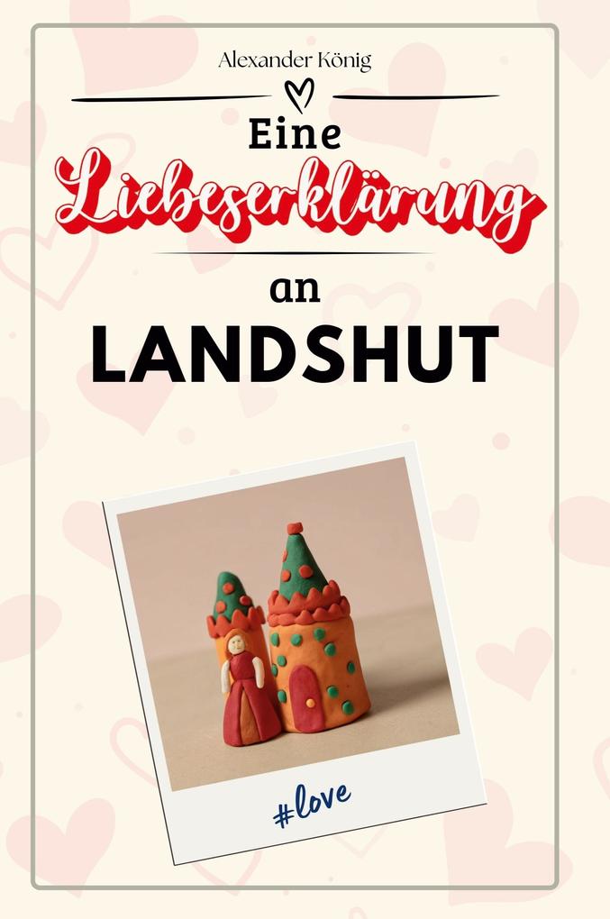 Produktbild: Eine Liebeserklärung an Landshut | Alexander König