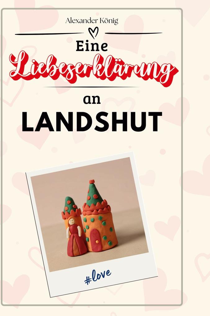 Produktbild: Eine Liebeserklärung an Landshut | Alexander König