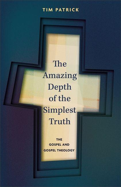 Produktbild: The Amazing Depth of the Simplest Truth | Tim Patrick