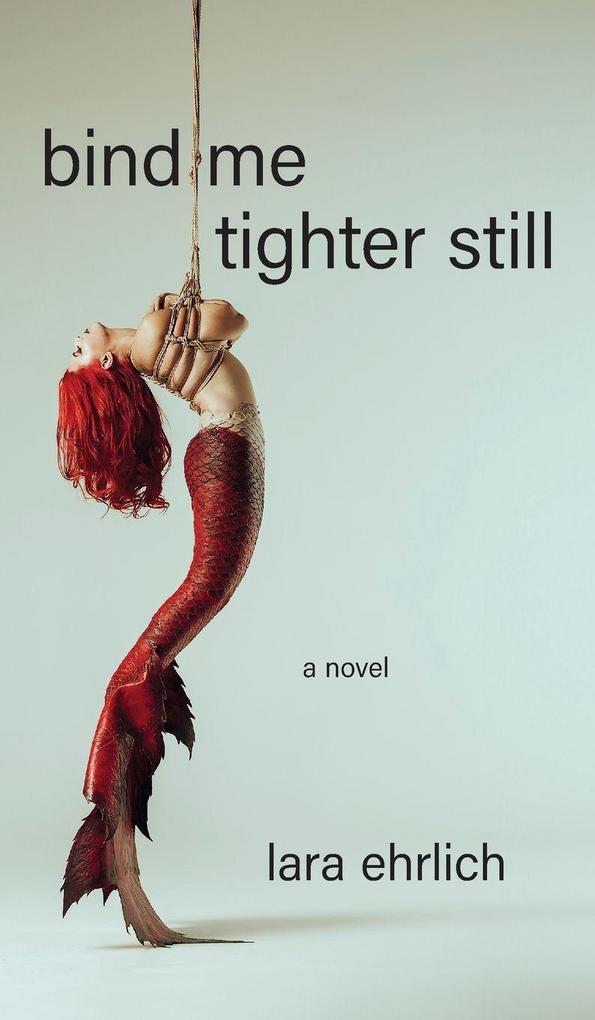 Produktbild: Bind Me Tighter Still | Lara Ehrlich
