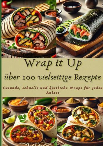 Produktbild: Wrap it Up über 100 vielseitige Rezepte | Nora Whitestone