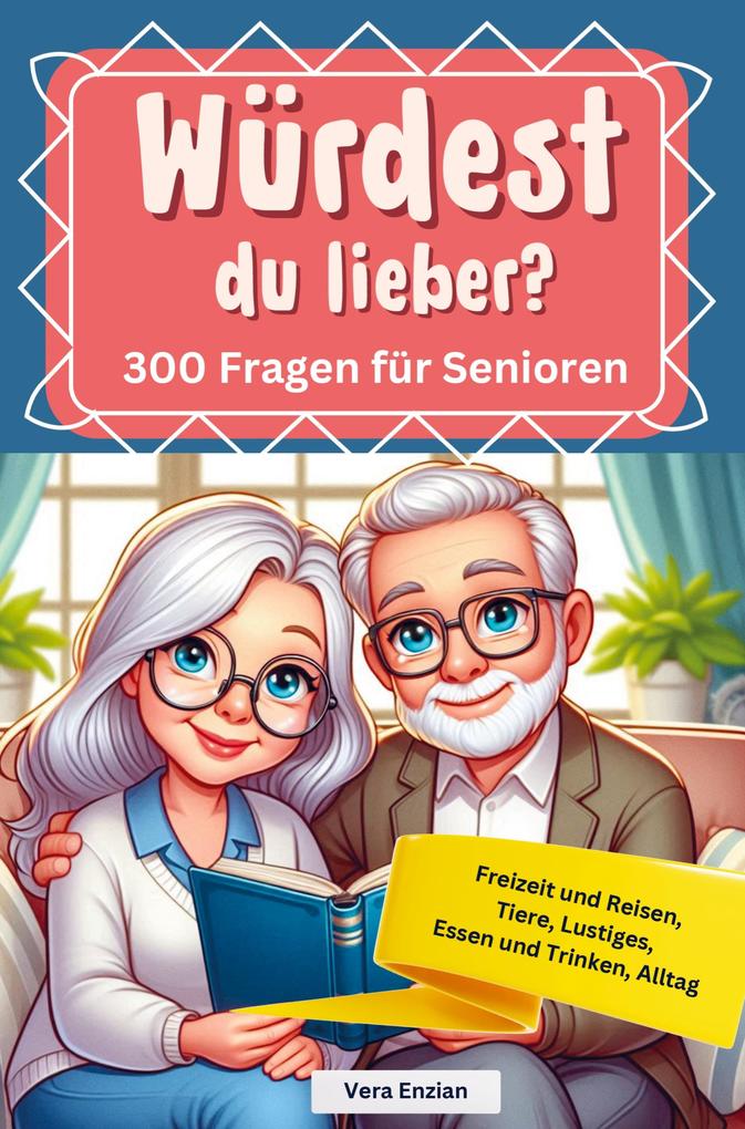 Produktbild: Würdest du lieber - 300 Fragen für Senioren - Freizeit und Reisen, Tiere, Lustiges, Essen und Trinken, Alltag | Vera Enzian