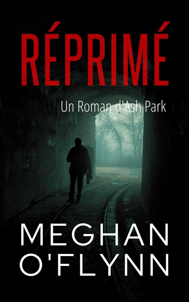 Produktbild: Réprimé : Un Roman d'Ash Park (Ash Park (French), #4) | Meghan O'Flynn