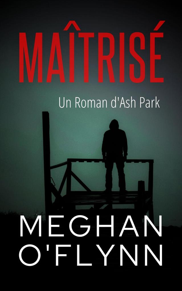 Produktbild: Maîtrisé : Un Roman d'Ash Park (Ash Park (French), #9) | Meghan O'Flynn