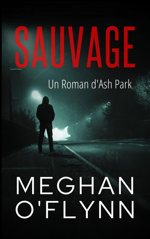 Produktbild: Sauvage : Un Roman d'Ash Park (Ash Park (French), #11) | Meghan O'Flynn