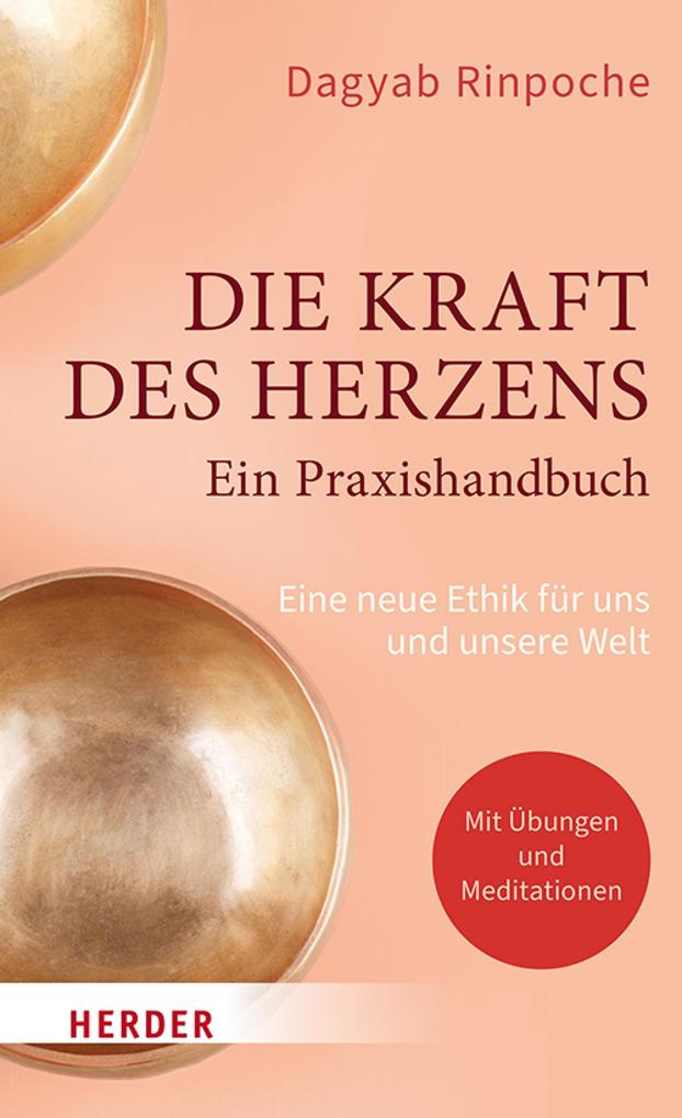 Produktbild: Die Kraft des Herzens - Ein Praxishandbuch | Dagyab Kyabgön, Dagyab Kyabgön Rinpoche