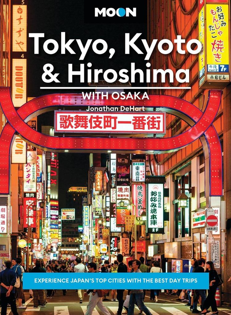 Produktbild: Moon Tokyo, Kyoto & Hiroshima: With Osaka | Jonathan Dehart, Moon Travel Guides