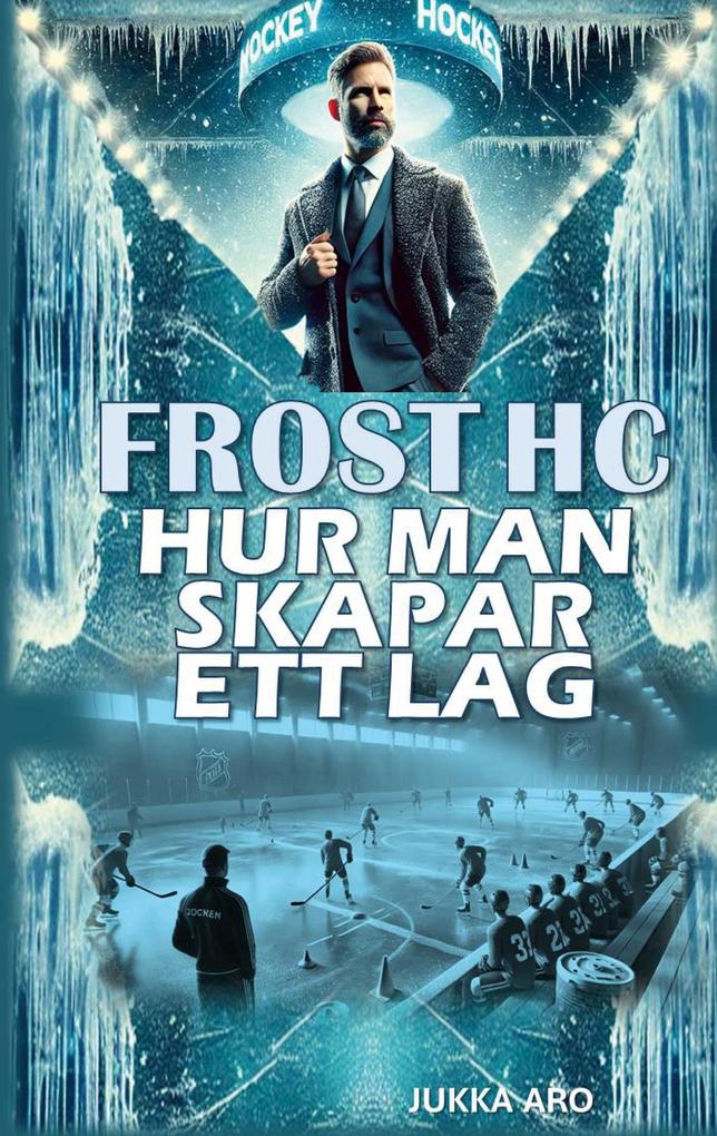 Produktbild: Frost HC Hur man skapar ett lag | Jukka Aro