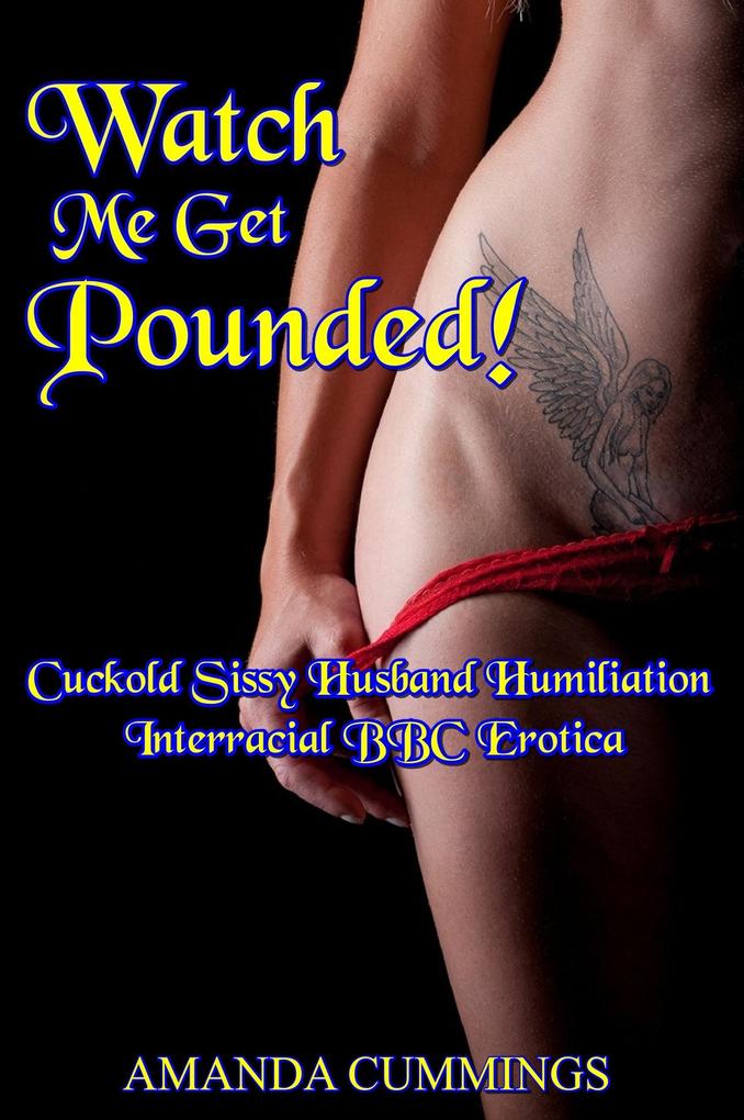 Produktbild: Watch Me Get Pounded! Cuckold Sissy Husband Humiliation Interracial BBC Erotica (Stretched By Black: Cuckold, #29) | Amanda Cummings