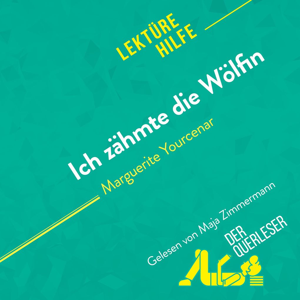 Produktbild: Ich zähmte die Wölfin von Marguerite Yourcenar (Lektürehilfe) | der Querleser, David Noiret