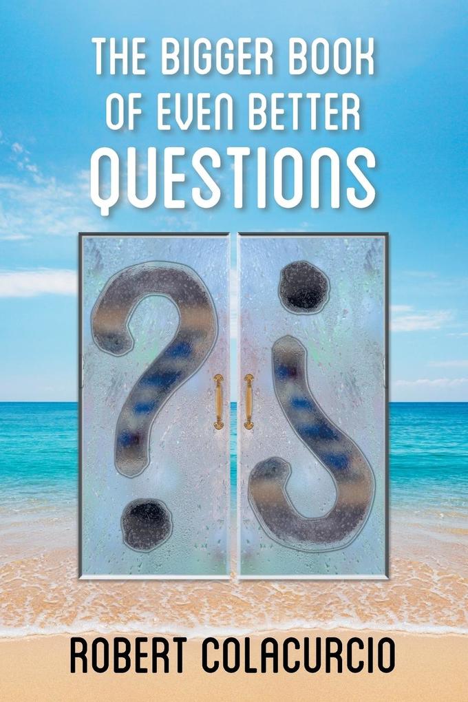 Produktbild: The Bigger Book of Even Better Questions | Robert Colacurcio