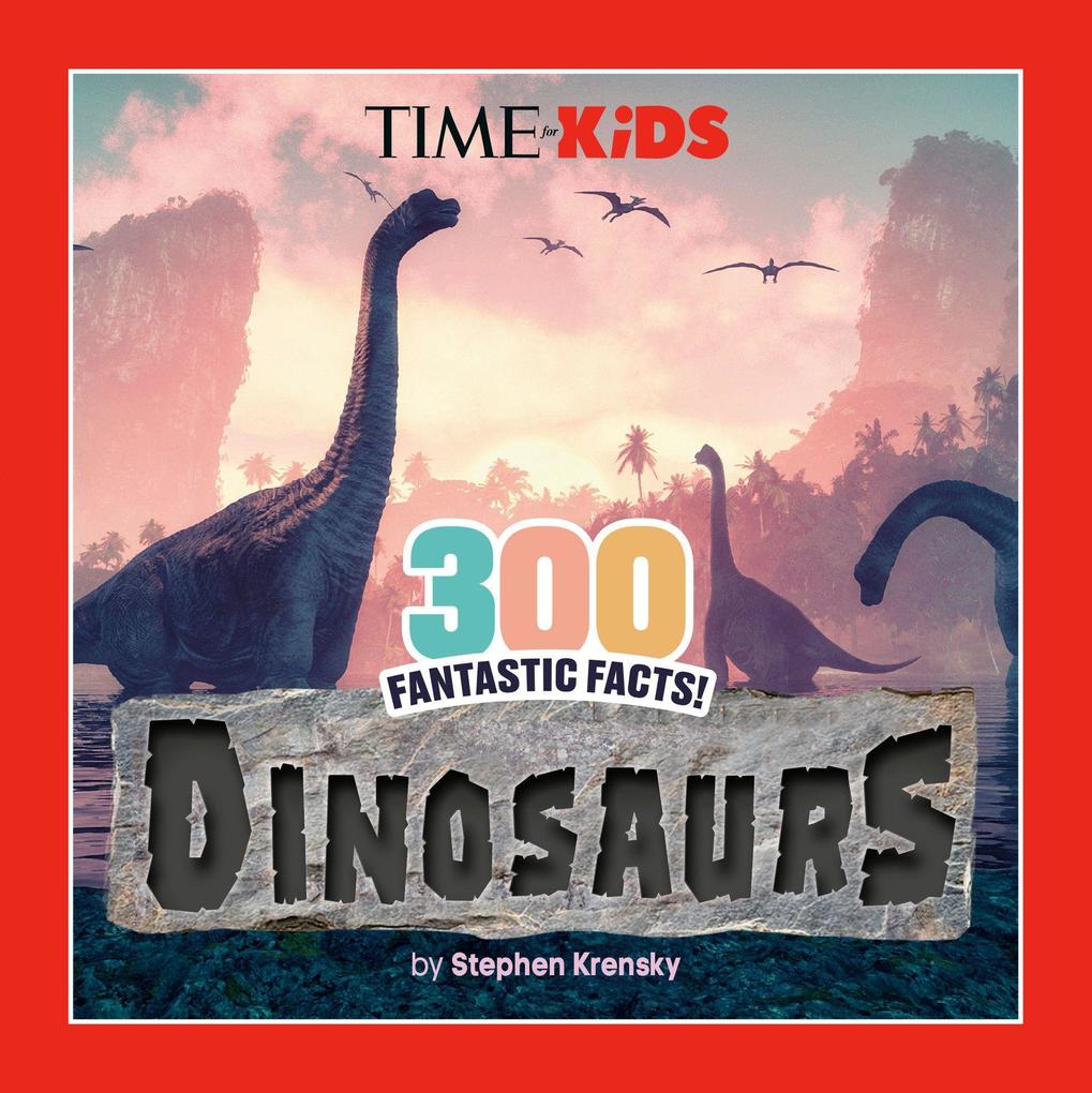 Produktbild: Time for Kids: 300 Fantastic Facts!: Dinosaurs | Stephen Krensky, Time for Kids
