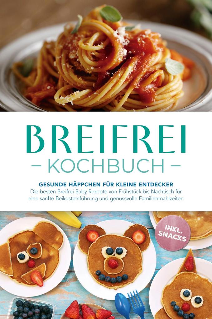 Produktbild: Breifrei Kochbuch: Gesunde Häppchen für kleine Entdecker - Die besten Breifrei Baby Rezepte von Frühstück bis Nachtisch für eine sanfte Beikosteinführung und genussvolle Familienmahlzeiten - inkl. Snacks | Sophie Lange