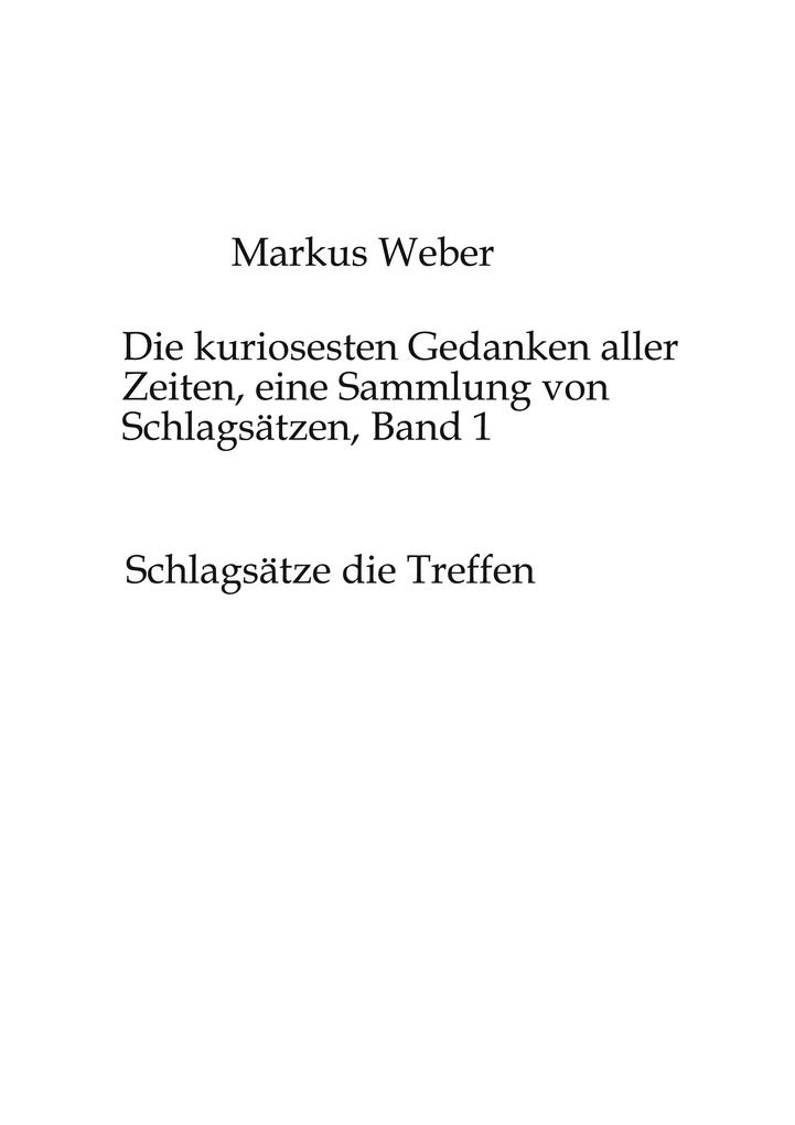 Produktbild: Die kuriosesten Gedanken aller Zeiten, eine Sammlung von Schlagsätzen, Band 1 | Markus Weber