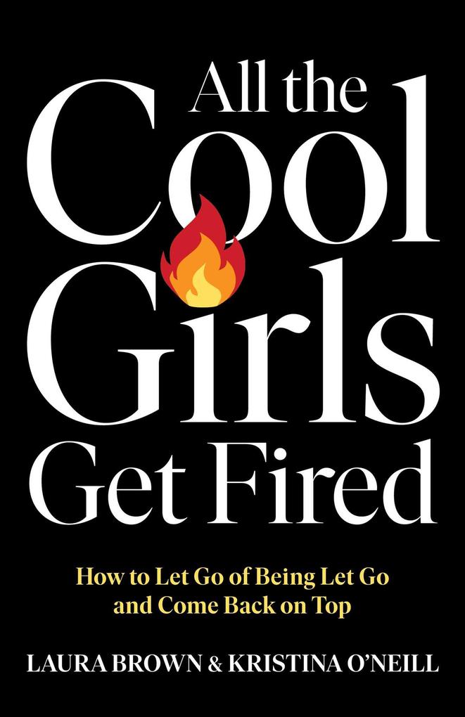Produktbild: All the Cool Girls Get Fired | Laura Brown, Kristina O'Neill