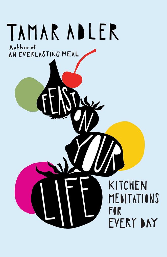 Produktbild: Feast on Your Life | Tamar Adler