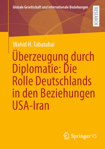 Produktbild: Überzeugung durch Diplomatie: Die Rolle Deutschlands in den Beziehungen USA-Iran | Wahid H. Tabatabai