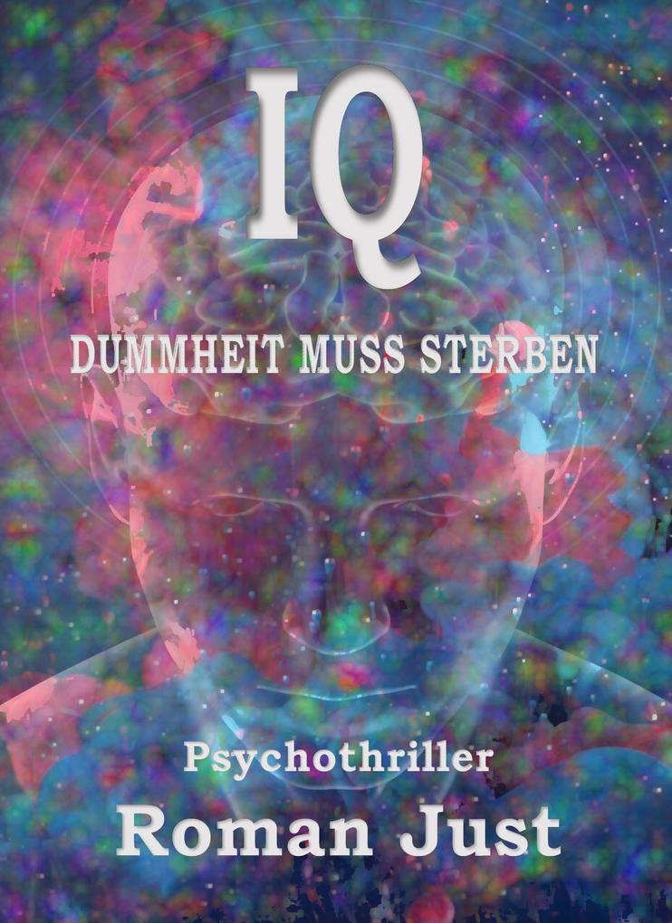 Produktbild: IQ . Dummheit muss sterben | Roman Just